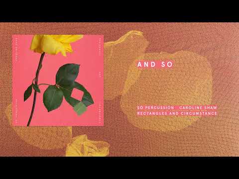 Caroline Shaw and Sō Percussion - And So (Official Audio)