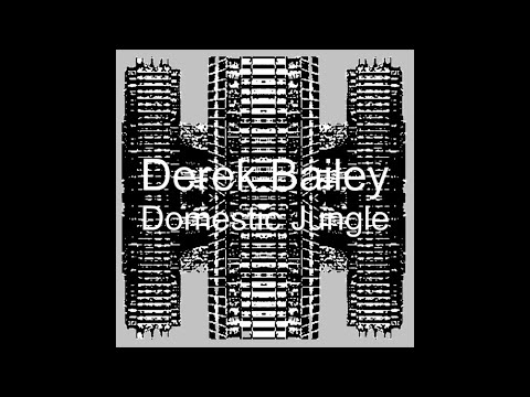 Derek Bailey – Domestic Jungle (2022)