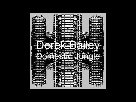 Derek Bailey – Domestic Jungle (2022)