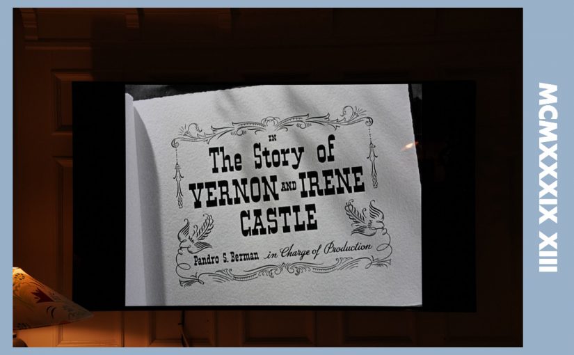 MCMXXXIX XIII: The Story of Vernon and Irene Castle